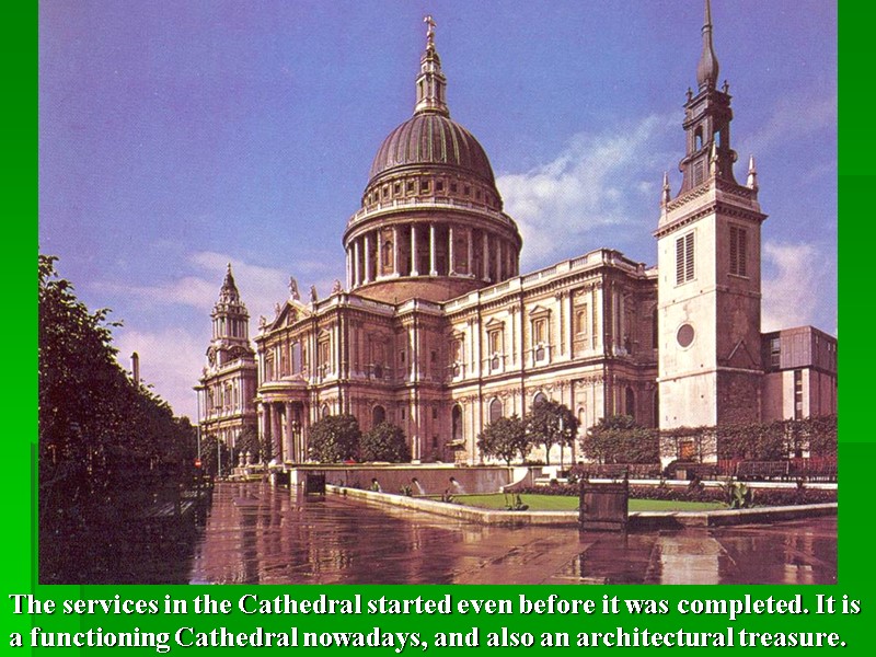 The services in the Cathedral started even before it was completed. It is a